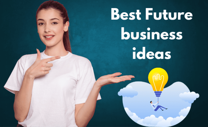 Best Future business ideas