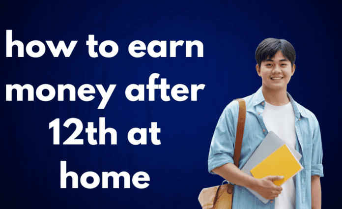 how to earn money after 12th at home